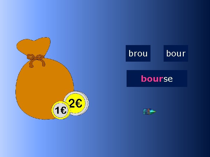 1 bour brou bourse …se 