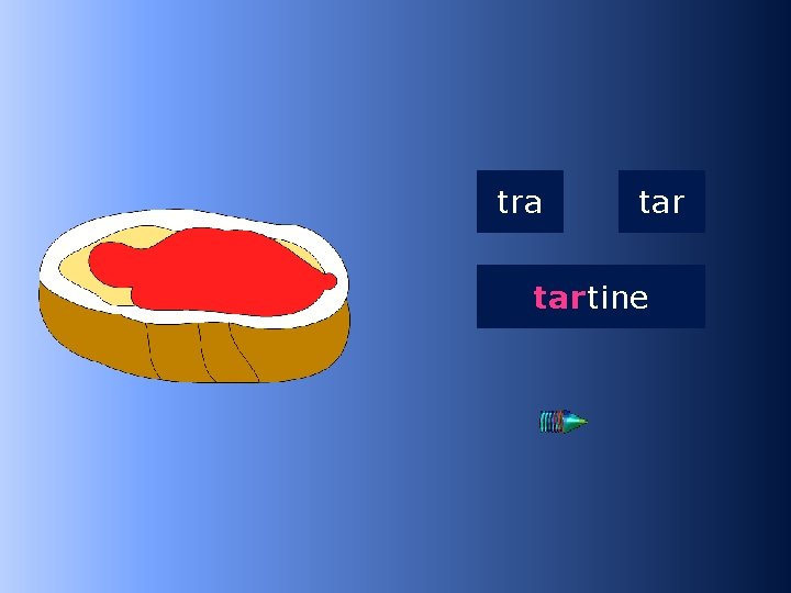 1 tar tra tartine …tine 