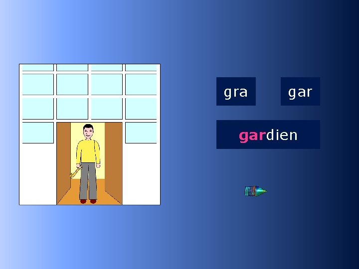 1 gar gra gardien …dien 