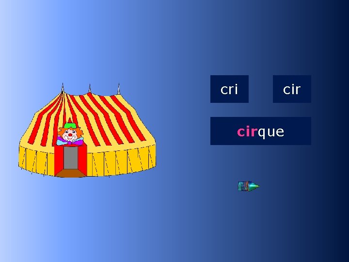 1 cir cri cirque …que 