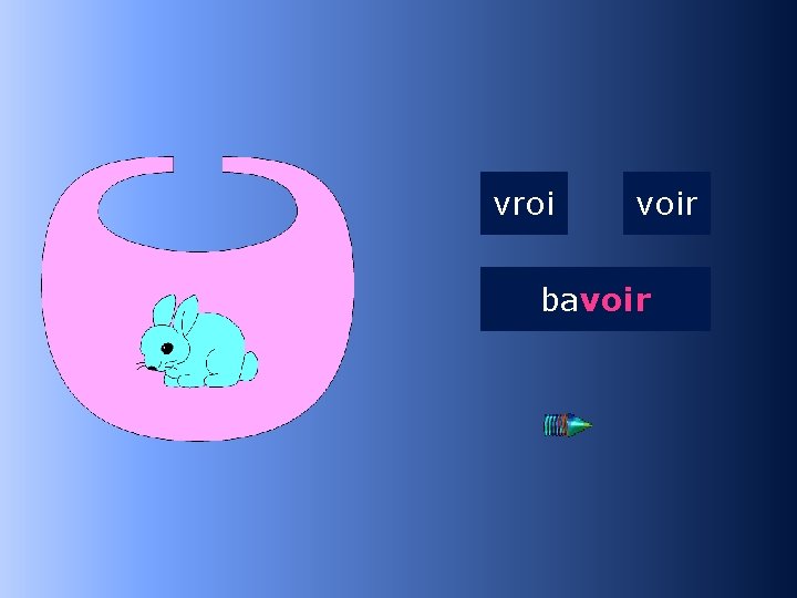 1 voir vroi voir ba… 