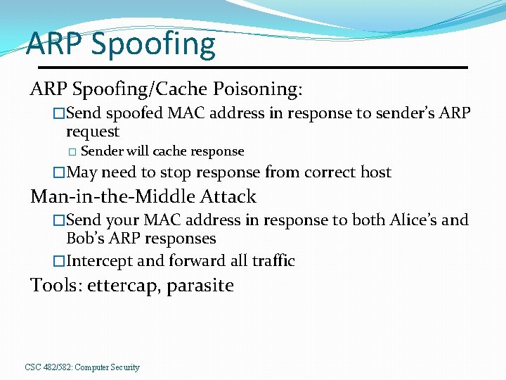 ARP Spoofing/Cache Poisoning: �Send spoofed MAC address in response to sender’s ARP request �