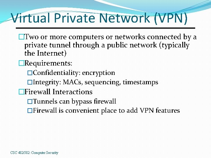 Virtual Private Network (VPN) �Two or more computers or networks connected by a private