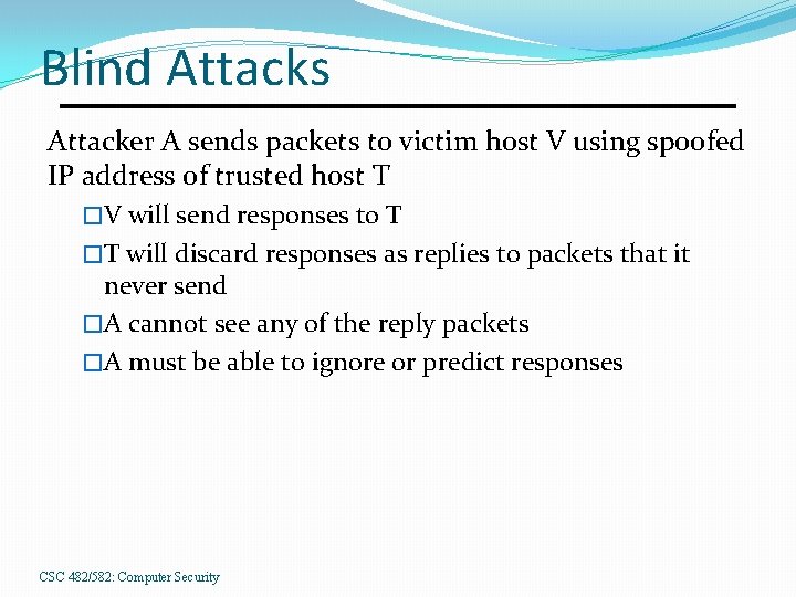 Blind Attacks Attacker A sends packets to victim host V using spoofed IP address