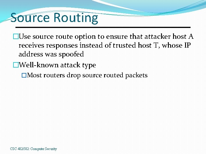 Source Routing �Use source route option to ensure that attacker host A receives responses