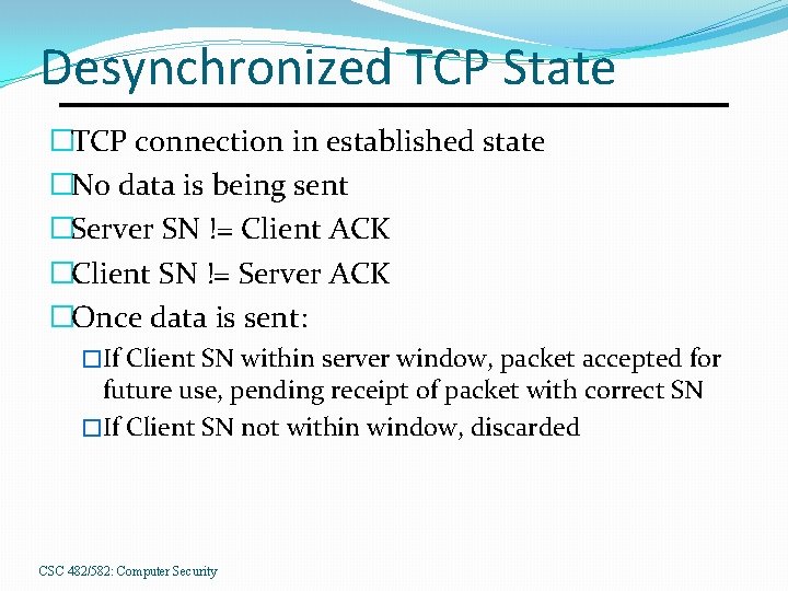 Desynchronized TCP State �TCP connection in established state �No data is being sent �Server