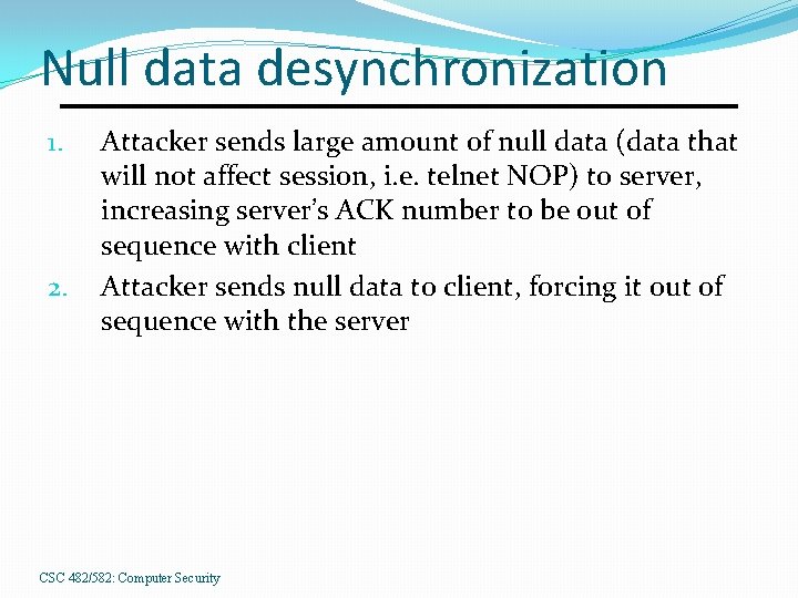 Null data desynchronization 1. 2. Attacker sends large amount of null data (data that