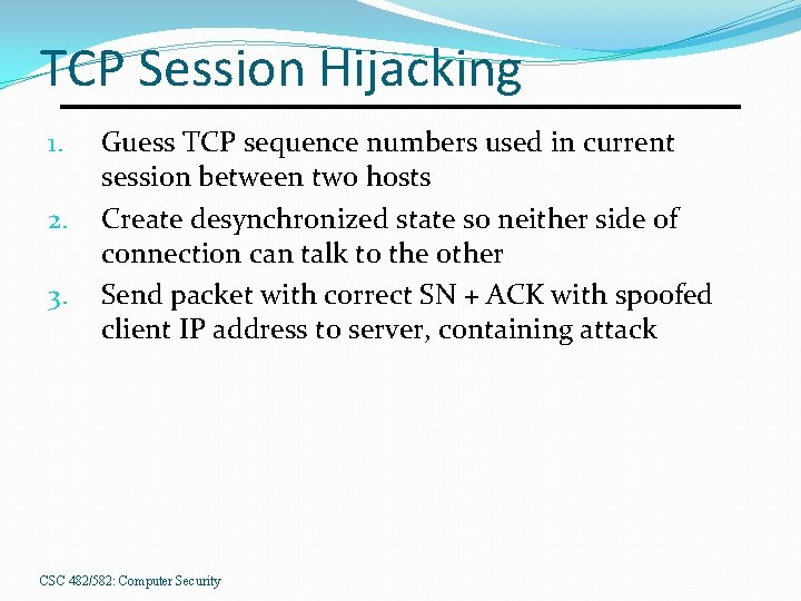 TCP Session Hijacking 1. 2. 3. Guess TCP sequence numbers used in current session