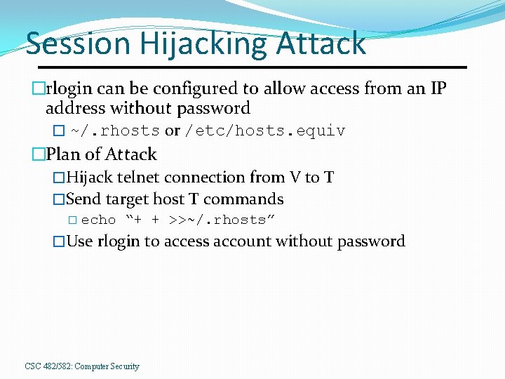 Session Hijacking Attack �rlogin can be configured to allow access from an IP address