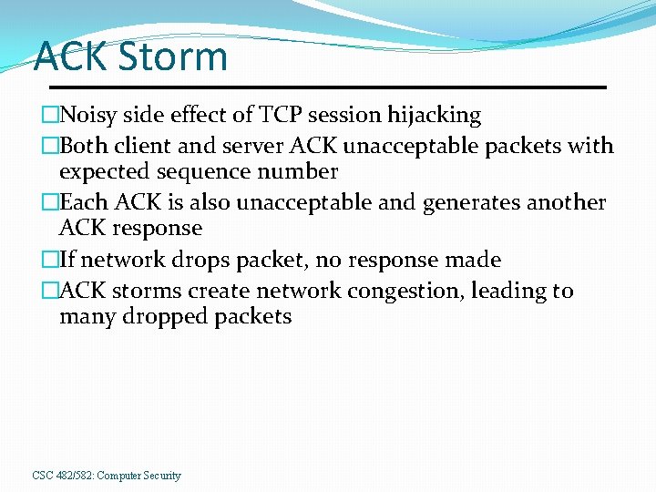 ACK Storm �Noisy side effect of TCP session hijacking �Both client and server ACK