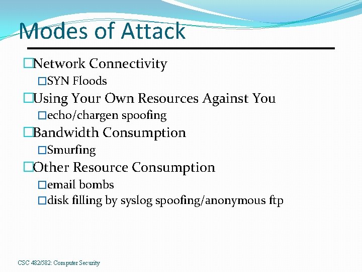 Modes of Attack �Network Connectivity �SYN Floods �Using Your Own Resources Against You �echo/chargen