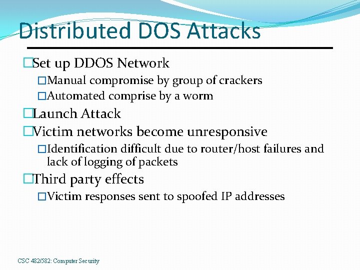 Distributed DOS Attacks �Set up DDOS Network �Manual compromise by group of crackers �Automated