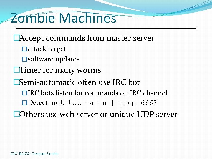 Zombie Machines �Accept commands from master server �attack target �software updates �Timer for many