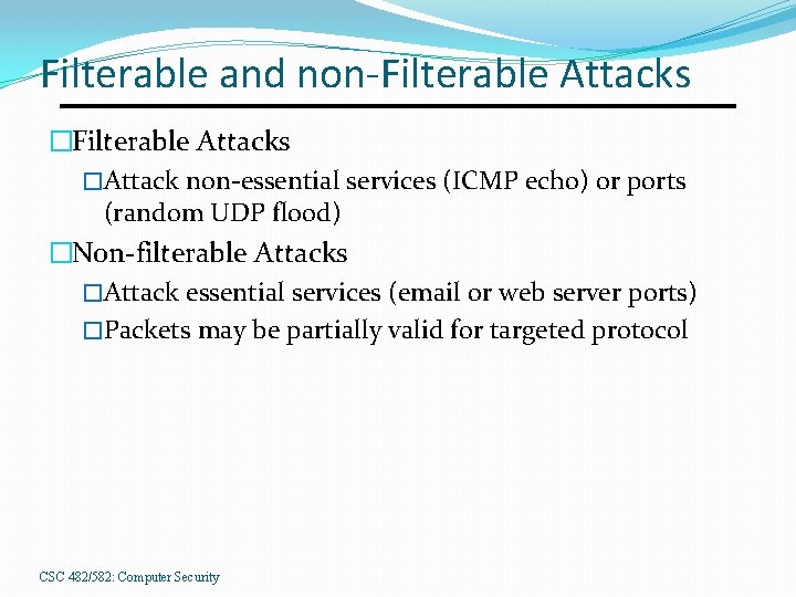 Filterable and non-Filterable Attacks �Attack non-essential services (ICMP echo) or ports (random UDP flood)