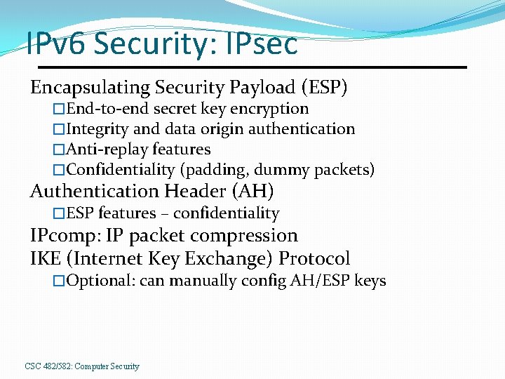 IPv 6 Security: IPsec Encapsulating Security Payload (ESP) �End-to-end secret key encryption �Integrity and