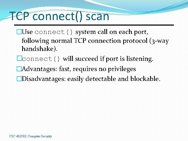 TCP connect() scan �Use connect() system call on each port, following normal TCP connection