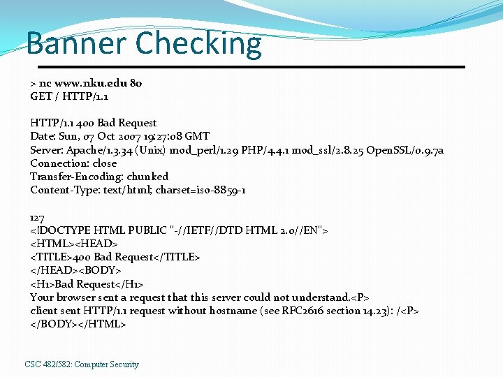 Banner Checking > nc www. nku. edu 80 GET / HTTP/1. 1 400 Bad
