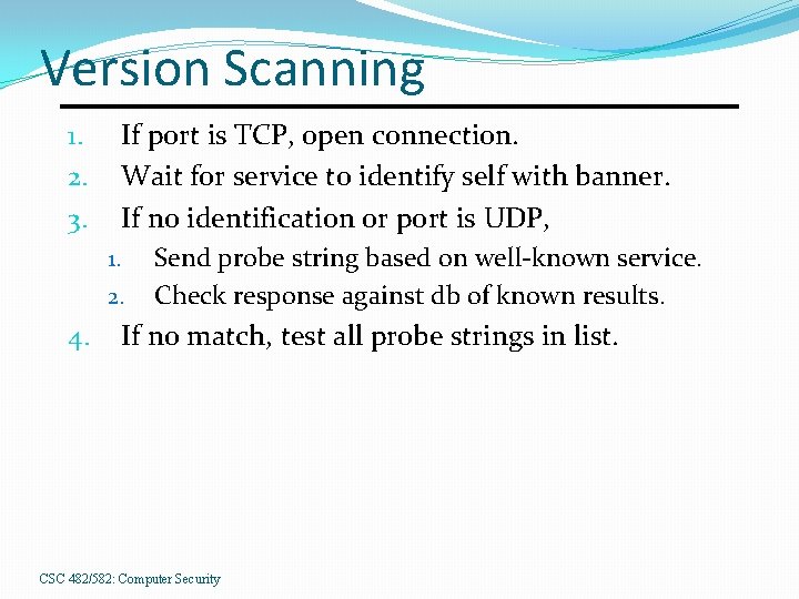 Version Scanning If port is TCP, open connection. Wait for service to identify self