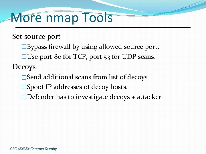 More nmap Tools Set source port �Bypass firewall by using allowed source port. �Use