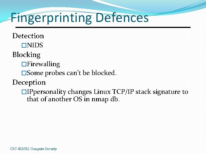 Fingerprinting Defences Detection �NIDS Blocking �Firewalling �Some probes can’t be blocked. Deception �IPpersonality changes