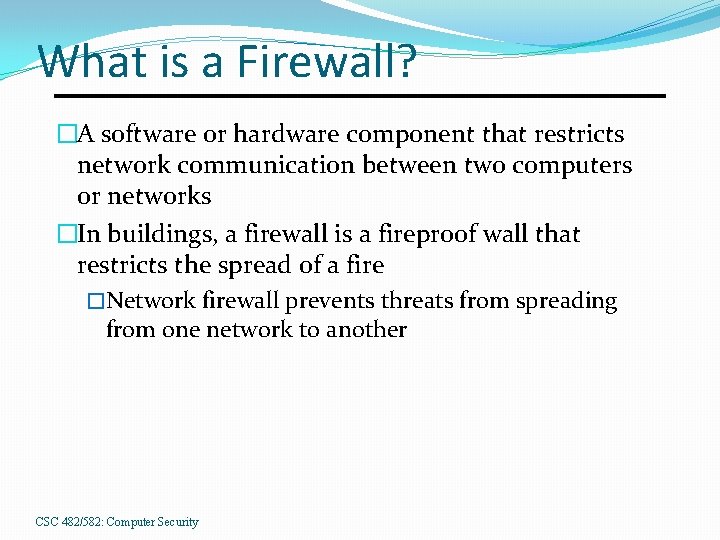 What is a Firewall? �A software or hardware component that restricts network communication between