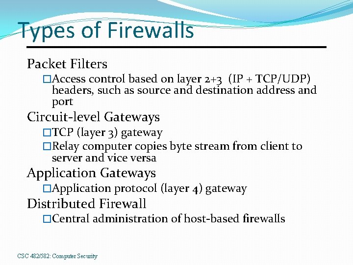 Types of Firewalls Packet Filters �Access control based on layer 2+3 (IP + TCP/UDP)