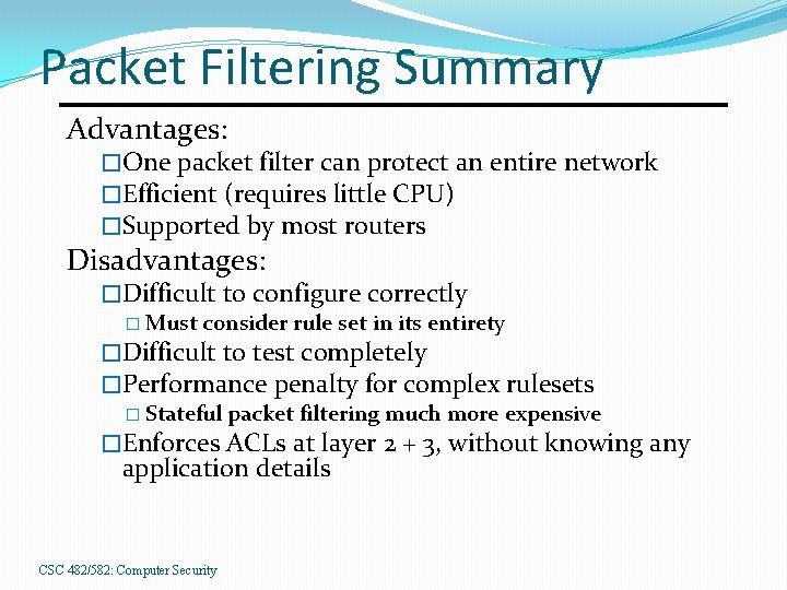 Packet Filtering Summary Advantages: �One packet filter can protect an entire network �Efficient (requires