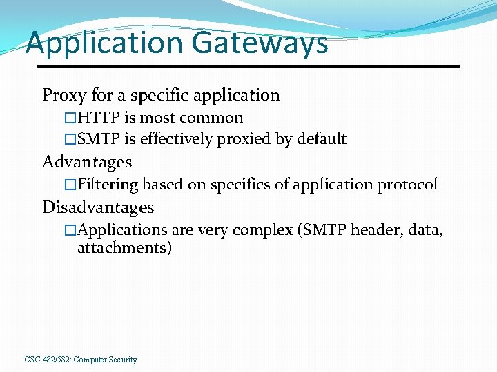 Application Gateways Proxy for a specific application �HTTP is most common �SMTP is effectively