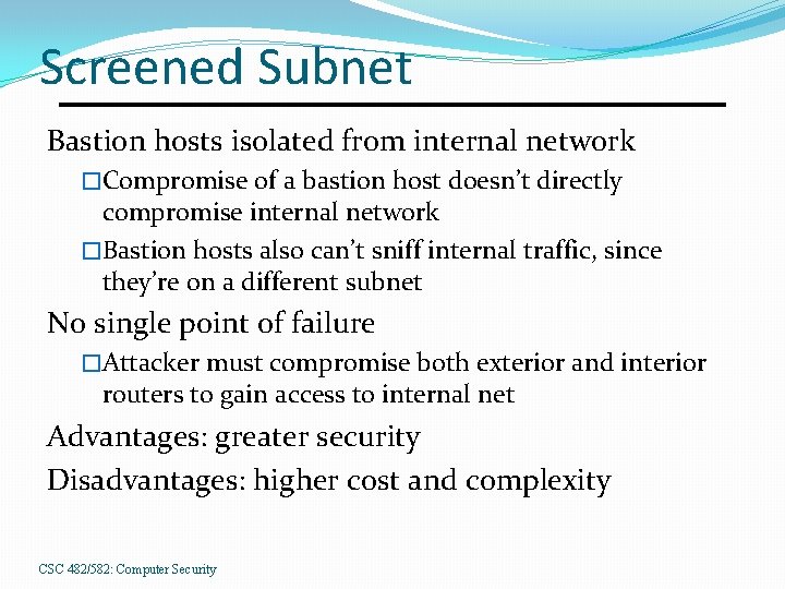 Screened Subnet Bastion hosts isolated from internal network �Compromise of a bastion host doesn’t