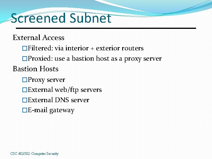 Screened Subnet External Access �Filtered: via interior + exterior routers �Proxied: use a bastion