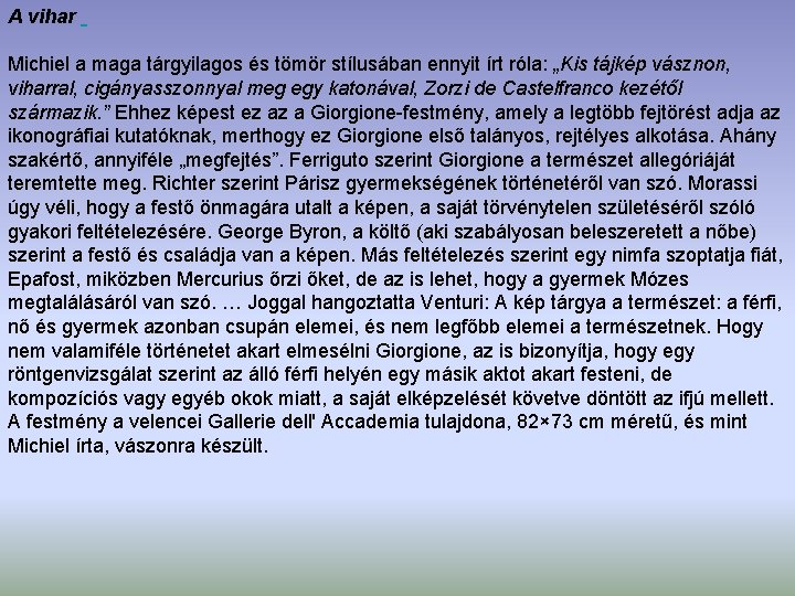 A vihar Michiel a maga tárgyilagos és tömör stílusában ennyit írt róla: „Kis tájkép