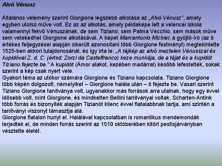 Alvó Vénusz Általános vélemény szerint Giorgione legszebb alkotása az „Alvó Vénusz”, amely egyben utolsó