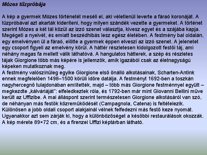 Mózes tűzpróbája A kép a gyermek Mózes történetét meséli el, aki véletlenül leverte a