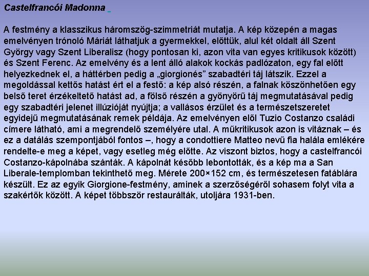 Castelfrancói Madonna A festmény a klasszikus háromszög-szimmetriát mutatja. A kép közepén a magas emelvényen