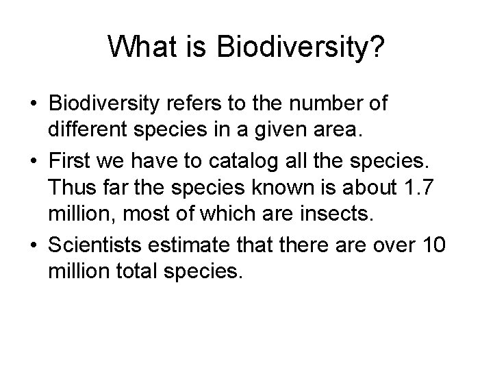 What is Biodiversity? • Biodiversity refers to the number of different species in a