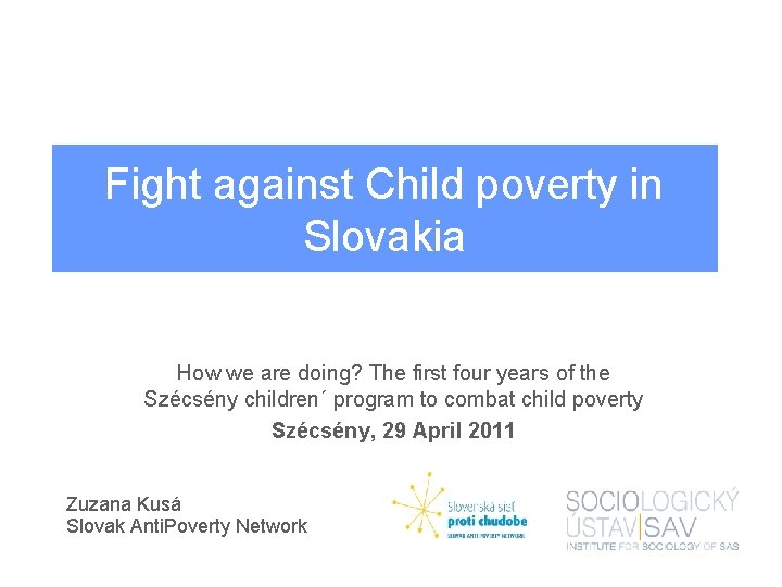 Fight against Child poverty in Slovakia How we are doing? The first four years