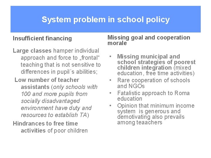 System problem in school policy Insufficient financing Missing goal and cooperation morale Large classes