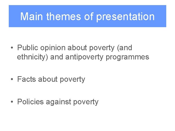 Main themes of presentation • Public opinion about poverty (and ethnicity) and antipoverty programmes