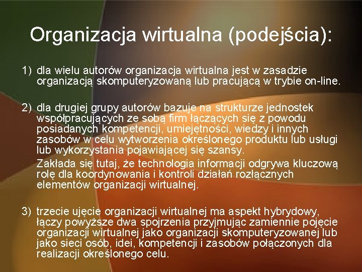 Organizacja wirtualna (podejścia): 1) dla wielu autorów organizacja wirtualna jest w zasadzie organizacją skomputeryzowaną