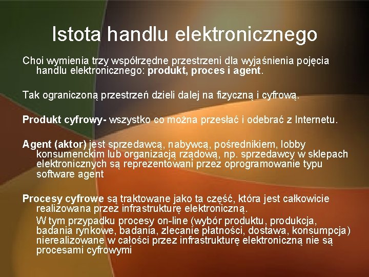 Istota handlu elektronicznego Choi wymienia trzy współrzędne przestrzeni dla wyjaśnienia pojęcia handlu elektronicznego: produkt,