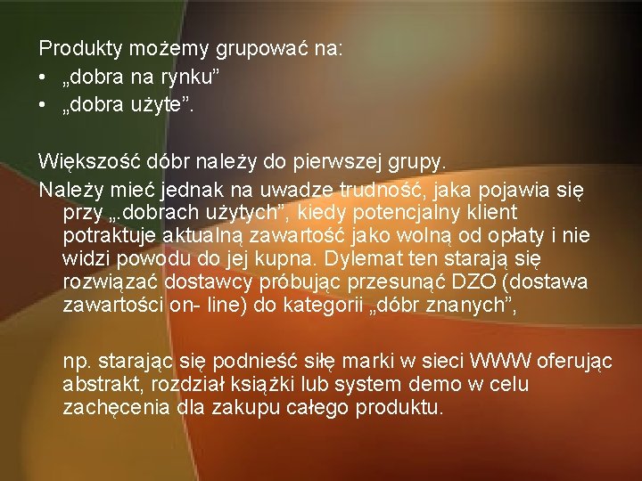 Produkty możemy grupować na: • „dobra na rynku” • „dobra użyte”. Większość dóbr należy