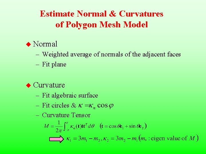 Estimate Normal & Curvatures of Polygon Mesh Model u Normal – Weighted average of