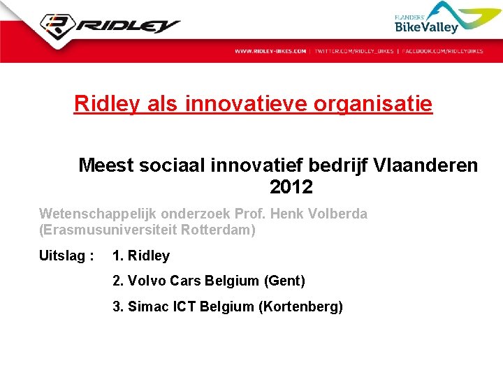 Ridley als innovatieve organisatie Meest sociaal innovatief bedrijf Vlaanderen 2012 Wetenschappelijk onderzoek Prof. Henk
