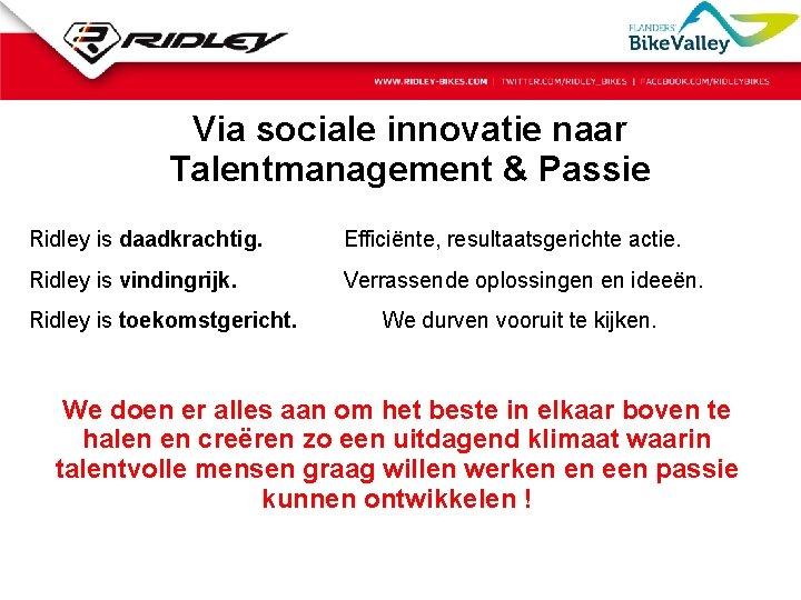 Via sociale innovatie naar Talentmanagement & Passie Ridley is daadkrachtig. Efficiënte, resultaatsgerichte actie. Ridley