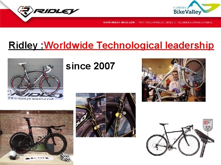 Ridley : Worldwide Technological leadership since 2007 