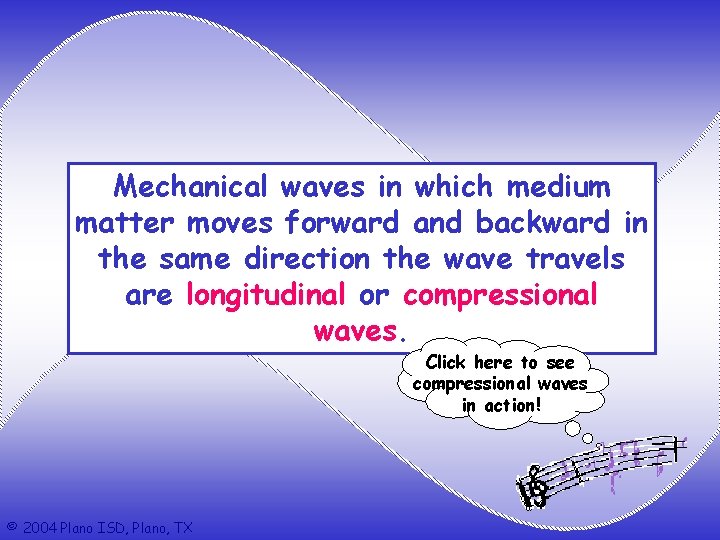 Mechanical waves in which medium matter moves forward and backward in the same direction