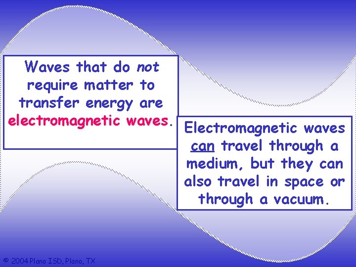 Waves that do not require matter to transfer energy are electromagnetic waves Electromagnetic waves