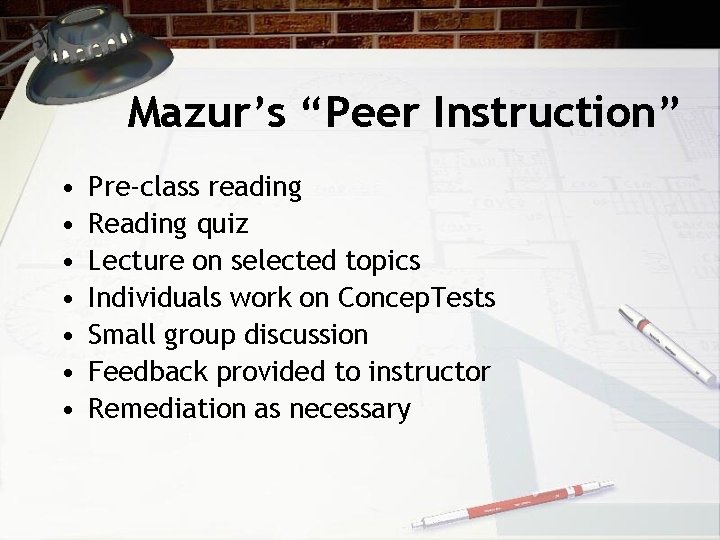 Mazur’s “Peer Instruction” • • Pre-class reading Reading quiz Lecture on selected topics Individuals