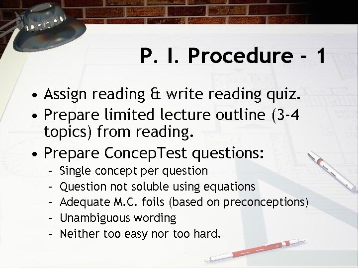 P. I. Procedure - 1 • Assign reading & write reading quiz. • Prepare