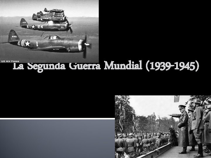 La Segunda Guerra Mundial (1939 -1945) 